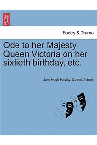 Ode to Her Majesty Queen Victoria on Her Sixtieth Birthday, Etc.
