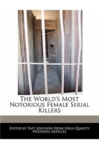 The World's Most Notorious Female Serial Killers
