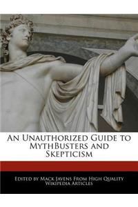 An Unauthorized Guide to Mythbusters and Skepticism