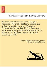 Uvres Comple Tes de Jean Jacques Rousseau. Nouvelle E Dition, Classe E Par Ordre de Matie Res, Etc. (Voyage a Ermenonville Par Feu M. Le Tourneur, Pou