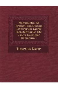 Manuductio Ad Praxim Executionis Litterarum Sacrae Poenitentiariae Etc. Juxta Exemplar Romanum...