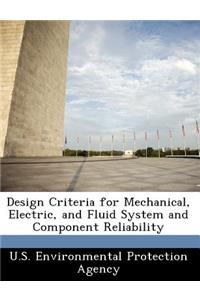 Design Criteria for Mechanical, Electric, and Fluid System and Component Reliability