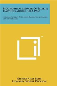 Biographical Memoir of Eliakim Hastings Moore, 1862-1932: National Academy of Sciences, Biographical Memoirs, V17, Fifth Memoir