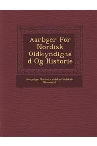 Aarb Ger for Nordisk Oldkyndighed Og Historie