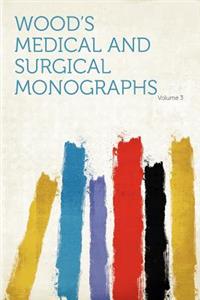 Wood's Medical and Surgical Monographs Volume 3