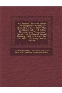 An Address Delivered Before the Temperance Society of Bath, N.H. July 4, 1828: Also, an Address Delivered Before the American Temperance Society, at Its Second Annual Meeting, Held in Boston, Jan. 28, 1829...