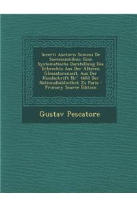 Incerti Auctoris Summa de Successionibus: Eine Systematische Darstellung Des Erbrechts Aus Der Alteren Glossatorenzeit. Aus Der Handschrift NR 4603 Der Nationalbibliothek Zu Paris