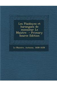 Les Plaidoyez Et Harangues de Monsieur Le Maistre