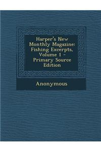 Harper's New Monthly Magazine: Fishing Excerpts, Volume 1