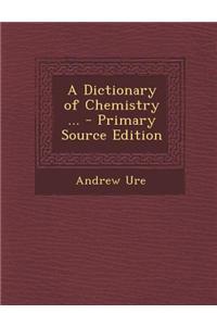 A Dictionary of Chemistry ...