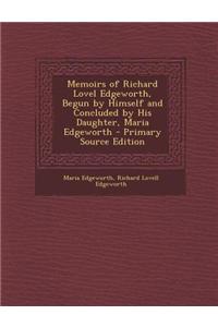 Memoirs of Richard Lovel Edgeworth, Begun by Himself and Concluded by His Daughter, Maria Edgeworth