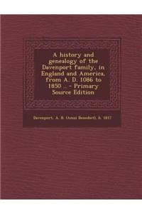 A History and Genealogy of the Davenport Family, in England and America, from A. D. 1086 to 1850 .. - Primary Source Edition