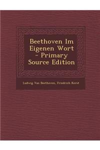 Beethoven Im Eigenen Wort - Primary Source Edition