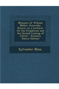 Memoirs of William Miller: Generally Known as a Lecturer on the Prophecies and the Second Coming of Christ