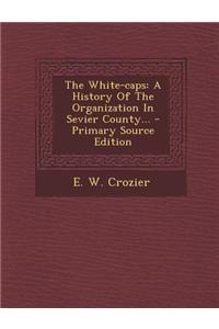 The White-Caps: A History of the Organization in Sevier County...