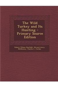 The Wild Turkey and Its Hunting