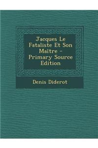 Jacques Le Fataliste Et Son Maitre - Primary Source Edition