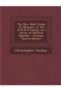 The New Bath Guide: Or Memoirs of the B-N-R-D Family in a Series of Political Epistles