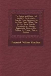 The Origin and History of the First or Grenadier Guards