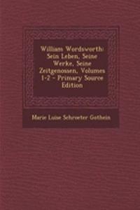 William Wordsworth: Sein Leben, Seine Werke, Seine Zeitgenossen, Volumes 1-2 - Primary Source Edition