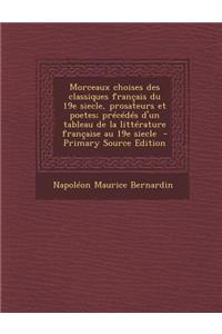Morceaux Choises Des Classiques Francais Du 19e Siecle, Prosateurs Et Poetes; Precedes D'Un Tableau de La Litterature Francaise Au 19e Siecle