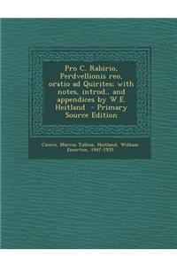 Pro C. Rabirio, Perdvellionis Reo, Oratio Ad Quirites; With Notes, Introd., and Appendices by W.E. Heitland
