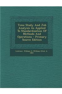 Time Study and Job Analysis as Applied to Standardization of Methods and Operations