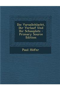 Die Varusschlacht, Ihr Verlauf Und Ihr Schauplatz