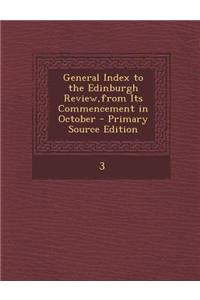 General Index to the Edinburgh Review, from Its Commencement in October