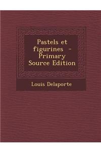 Pastels Et Figurines - Primary Source Edition