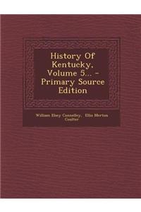 History of Kentucky, Volume 5... - Primary Source Edition