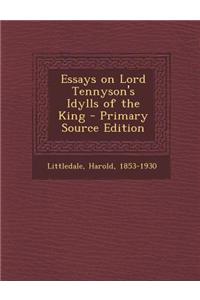 Essays on Lord Tennyson's Idylls of the King