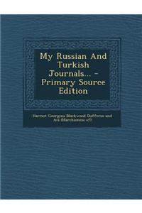 My Russian and Turkish Journals... - Primary Source Edition