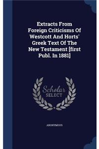 Extracts From Foreign Criticisms Of Westcott And Horts' Greek Text Of The New Testament [first Publ. In 1881]