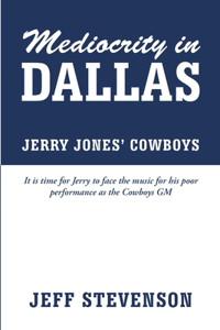 Mediocrity In Dallas - Jerry Jones' Cowboys
