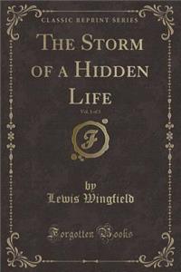 The Storm of a Hidden Life, Vol. 1 of 3 (Classic Reprint)