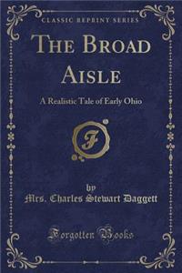 The Broad Aisle: A Realistic Tale of Early Ohio (Classic Reprint)