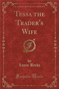 Tessa the Trader's Wife (Classic Reprint)