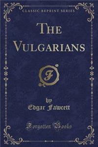 The Vulgarians (Classic Reprint)