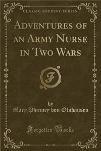 Adventures of an Army Nurse in Two Wars (Classic Reprint)