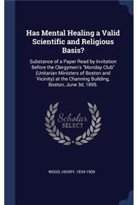 Has Mental Healing a Valid Scientific and Religious Basis?