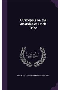 Synopsis on the Anatidae or Duck Tribe