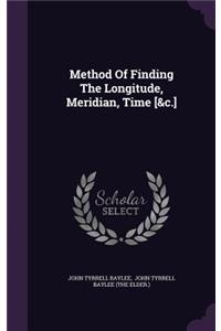 Method Of Finding The Longitude, Meridian, Time [&c.]