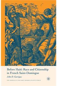 Before Haiti: Race and Citizenship in French Saint-Domingue