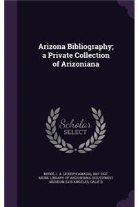 Arizona Bibliography; a Private Collection of Arizoniana