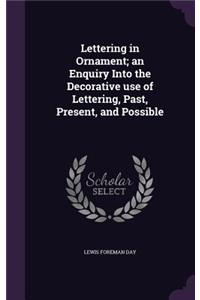 Lettering in Ornament; an Enquiry Into the Decorative use of Lettering, Past, Present, and Possible