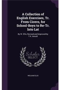 A Collection of English Exercises, Tr. From Cicero, for School-Boys to Re-Tr. Into Lat