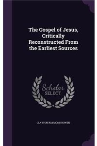 The Gospel of Jesus, Critically Reconstructed From the Earliest Sources