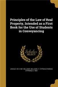 Principles of the Law of Real Property, Intended as a First Book for the Use of Students in Conveyancing