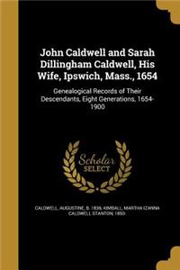 John Caldwell and Sarah Dillingham Caldwell, His Wife, Ipswich, Mass., 1654